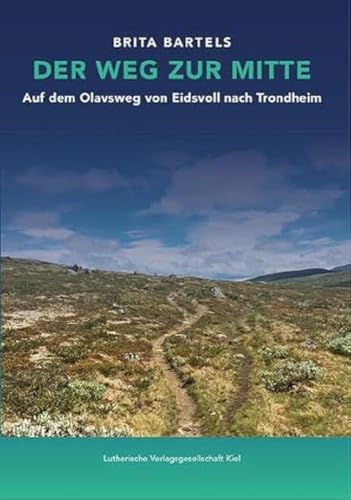 Der Weg zur Mitte: Auf dem olavsweg von Eidsvoll nach Trondheim von Lutherische V.-G.