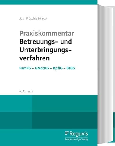 Praxiskommentar Betreuungs- und Unterbringungsverfahren (4. Auflage): FamFG - GNotKG - RPflG - BtBG