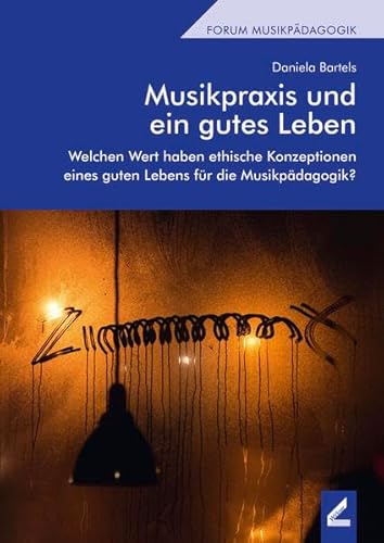 Musikpraxis und ein gutes Leben: Welchen Wert haben ethische Konzeptionen eines guten Lebens für die Musikpädagogik? (Berliner Schriften) von Hollitzer Wissenschaftsverlag
