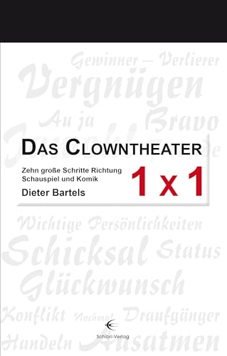 Das Clowntheater 1 x 1: Zehn große Schritte Richtung Schauspiel und Komik von Schibri-Verlag