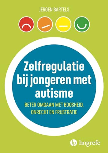 Zelfregulatie bij jongeren met autisme: beter omgaan met boosheid, onrecht en frustratie von Hogrefe Uitgevers BV
