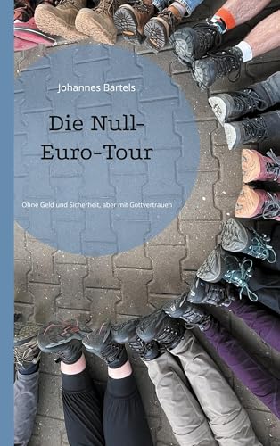 Die Null-Euro-Tour: Ohne Geld und Sicherheit, aber mit Gottvertrauen von BoD – Books on Demand