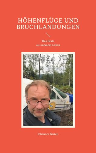Höhenflüge und Bruchlandungen: Das Beste aus meinem Leben von BoD – Books on Demand