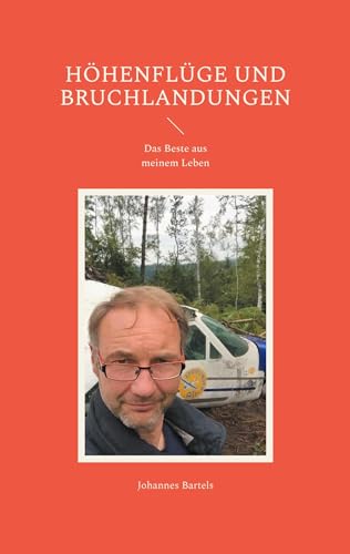 Höhenflüge und Bruchlandungen: Das Beste aus meinem Leben von BoD – Books on Demand
