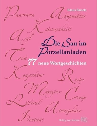 Die Sau im Porzellanladen: 77 neue Wortgeschichten Die Sau im Porzellanladen: 77 neue Wortgeschichten von wbg Philipp von Zabern