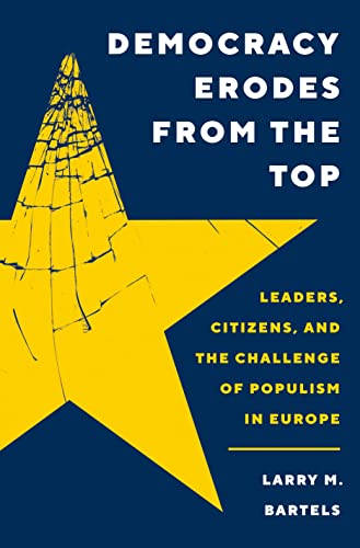 Democracy Erodes from the Top: Leaders, Citizens, and the Challenge of Populism in Europe (The Princeton Studies in Political Behavior) von Princeton Univers. Press
