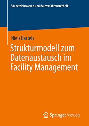 Strukturmodell zum Datenaustausch im Facility Management (Baubetriebswesen und Bauverfahrenstechnik) von Springer Vieweg