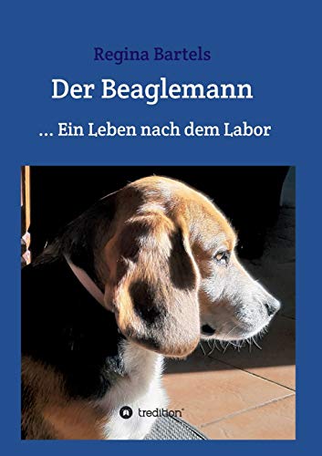 Der Beaglemann: Ein Leben nach dem Labor von Tredition Gmbh