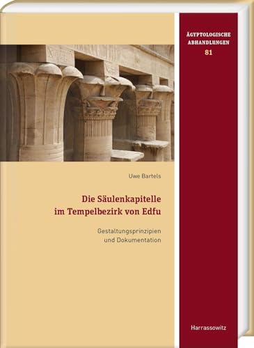 Die Säulenkapitelle im Tempelbezirk von Edfu: Gestaltungsprinzipien und Dokumentation (Ägyptologische Abhandlungen)