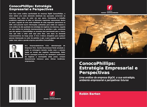 ConocoPhillips: Estratégia Empresarial e Perspectivas: Uma análise da empresa BigOil, a sua estratégia, ambiente empresarial e perspetivas futuras von Edições Nosso Conhecimento