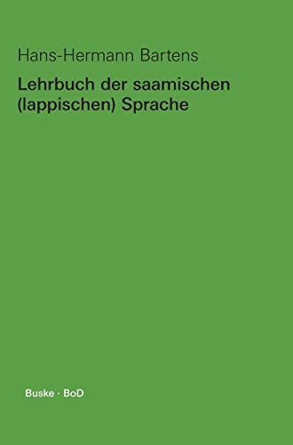 Lehrbuch der saamischen (lappischen) Sprache: Mit Übungen und Lösungen, Texten in verschiedenen Orthographien, einem saamisch-deutschen / deutsch-saamischen Wörterverzeichnis und Flexionstabellen
