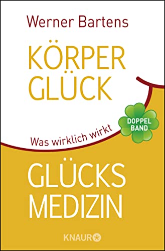 Körperglück & Glücksmedizin: Was wirklich wirkt Körperglück & Glücksmedizin: Was wirklich wirkt