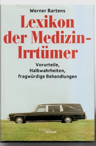 Lexikon der Medizin-Irrtümer. Vorurteile, Halbwahrheiten, fragwürdige Behandlungen. Lexikon der Medizin-Irrtümer. Vorurteile, Halbwahrheiten, fragwürdige Behandlungen.