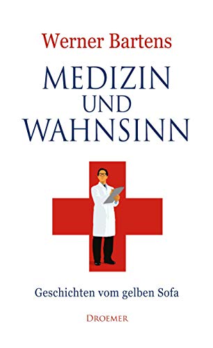 Medizin und Wahnsinn: Geschichten vom gelben Sofa Medizin und Wahnsinn: Geschichten vom gelben Sofa