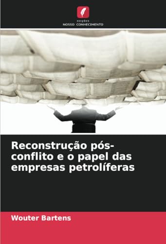 Reconstrução pós-conflito e o papel das empresas petrolíferas: DE von Edições Nosso Conhecimento