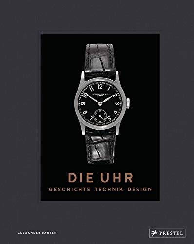 Die Uhr. Geschichte Technik Design: Eine Chronologie des 20. Jahrhunderts