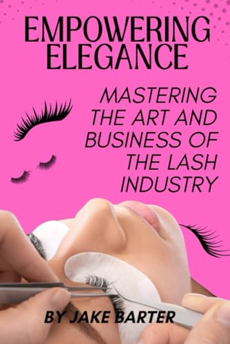 Empowering Elegance: Mastering the Art and Business of the Lash Industry von Independently published