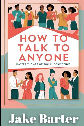 How to Talk to Anyone: Master the Art of Social Confidence von Independently published