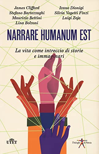 Narrare humanum est. La vita come intreccio di storie e immaginazioni (Dialoghi di Pistoia) von UTET