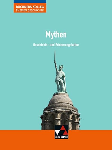 Buchners Kolleg. Themen Geschichte / Mythen: Unterrichtswerk für die Oberstufe / Geschichts- und Erinnerungskultur (Buchners Kolleg. Themen Geschichte: Unterrichtswerk für die Oberstufe)