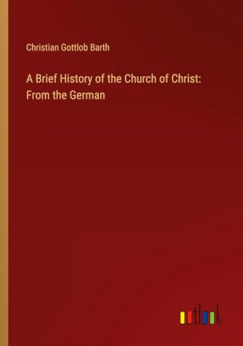 A Brief History of the Church of Christ: From the German von Outlook Verlag