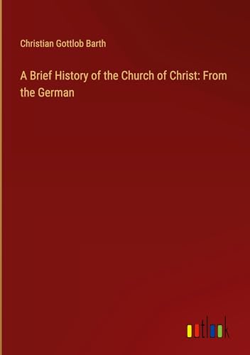 A Brief History of the Church of Christ: From the German von Outlook Verlag