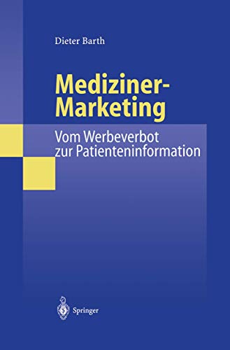 Mediziner-Marketing: Vom Werbeverbot zur Patienteninformation: Eine rechtsvergleichende und interdisziplinäre Studie zur Kommunikation zwischen Patienten und Ärzten von Springer