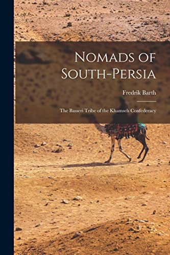 Nomads of South-Persia: the Basseri Tribe of the Khamseh Confederacy von Hassell Street Press