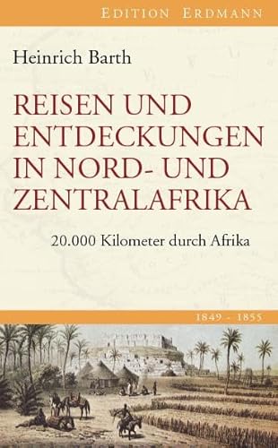 Reisen und Entdeckungen in Nord- und Zentralafrika: 20.000 Kilometer durch Afrika von Edition Erdmann