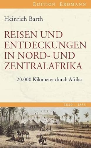 Reisen und Entdeckungen in Nord- und Zentralafrika: 20.000 Kilometer durch Afrika von Edition Erdmann