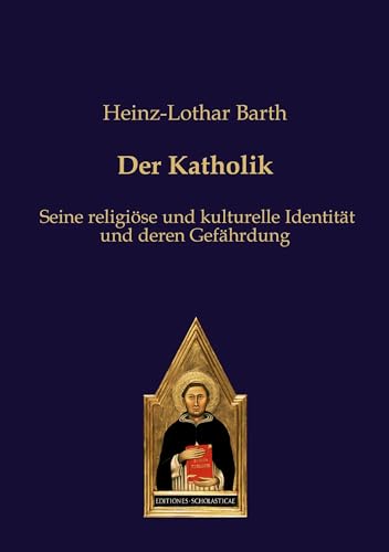 Der Katholik: Seine religiöse und kulturelle Identität und deren Gefährdung von Editiones Scholasticae