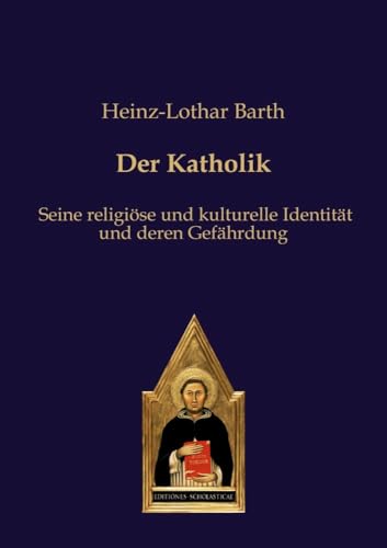 Der Katholik: Seine religiöse und kulturelle Identität und deren Gefährdung von Editiones Scholasticae