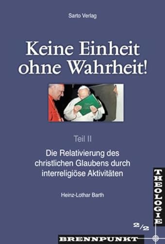 Keine Einheit ohne Wahrheit Teil II: Die Relativierung des christlichen Glaubens durch interreligiöse Aktivitäten