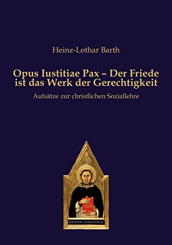 Opus Iustitiae Pax – Der Friede ist das Werk der Gerechtigkeit: Aufsätze zur christlichen Soziallehre Opus Iustitiae Pax – Der Friede ist das Werk der Gerechtigkeit: Aufsätze zur christlichen Soziallehre