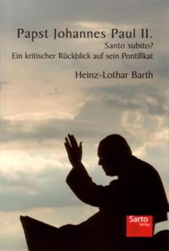 Papst Johannes Paul II.: Santo subito? Ein kritischer Rückblick auf sein Pontifikat