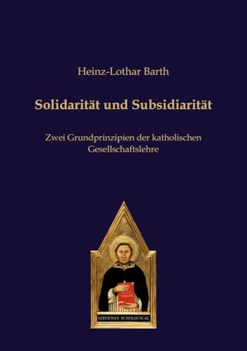 Solidarität und Subsidiarität: Zwei Grundprinzipien der katholischen Gesellschaftslehre von Editiones Scholasticae