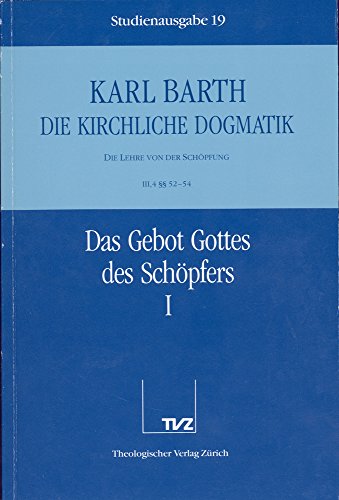 Die kirchliche Dogmatik, Studienausgabe, 31 Bde., Bd.19, Das Gebot Gottes des Schöpfers: Bd. 19: III. Die Lehre von der Schöpfung. 4. Das Gebot Gottes des Schöpfers. - Teil 1. §§ 52 - 54