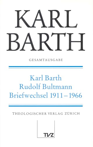 Gesamtausgabe, Bd.1, Karl Barth, Rudolf Bultmann, Briefwechsel: Abt. V: Karl Barth – Rudolf Bultmann Briefwechsel 1911–1966 (Karl Barth Gesamtausgabe)