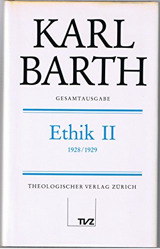 Gesamtausgabe, Bd.10, Ethik: Abt. II: Ethik II (Karl Barth Gesamtausgabe)