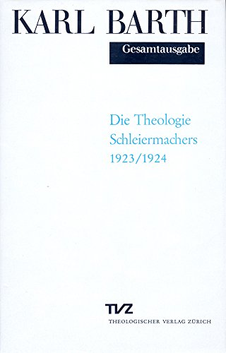 Gesamtausgabe, Bd.11, Die Theologie Schleiermachers: Abt. II: Die Theologie Schleiermachers (Karl Barth Gesamtausgabe)