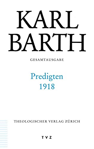 Gesamtausgabe, Bd.37, Predigten 1918: Abt. I: Predigten 1918 (Karl Barth Gesamtausgabe)