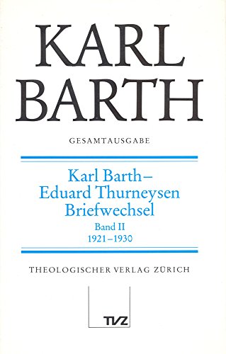 Gesamtausgabe, Bd.4, Karl Barth, Eduard Thurneysen, Briefwechsel: Abt. V: Karl Barth – Eduard Thurneysen. Briefwechsel 1921–1930 (Karl Barth Gesamtausgabe)