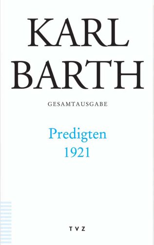 Karl Barth Gesamtausgabe: Abt. I: Predigten 1921