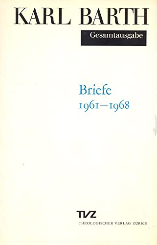 Karl Barth Gesamtausgabe: Bd.6, Briefe 1961-1968 Karl Barth Gesamtausgabe: Bd.6, Briefe 1961-1968