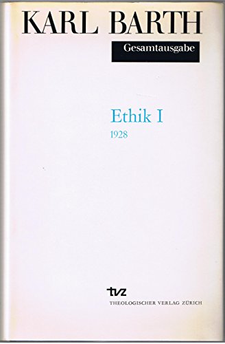 Karl Barth Gesamtausgabe: Gesamtausgabe, Bd.1, Ethik Karl Barth Gesamtausgabe: Gesamtausgabe, Bd.1, Ethik