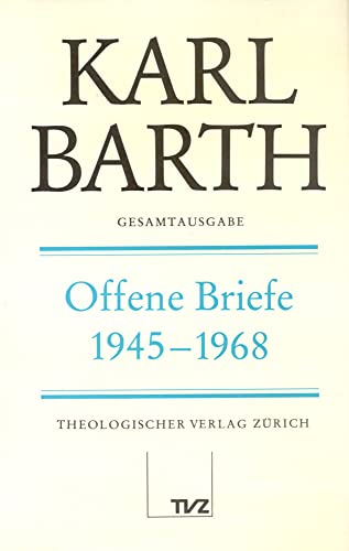 Karl Barth Gesamtausgabe: Gesamtausgabe, Bd.15, Offene Briefe 1945-1968: Abt.V: Offene Briefe 1945-1968 Karl Barth Gesamtausgabe: Gesamtausgabe, Bd.15, Offene Briefe 1945-1968: Abt.V: Offene Briefe 1945-1968