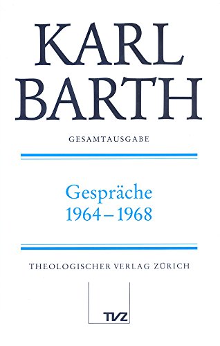Gesamtausgabe, Bd.28, Gespräche 1964-1968: Abt. IV: Gespräche 1964-1968 (Karl Barth Gesamtausgabe)
