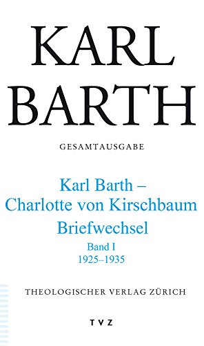 Karl Barth Gesamtausgabe: Karl Barth - Charlotte von Kirschbaum: 1925-1935 Band I: 45