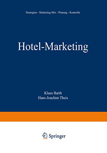 Hotel-Marketing: Strategien ― Marketing-Mix ― Planung ― Kontrolle Hotel-Marketing: Strategien ― Marketing-Mix ― Planung ― Kontrolle