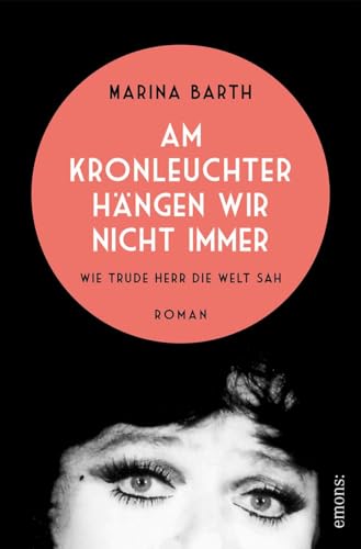 Am Kronleuchter hängen wir nicht immer. Wie Trude Herr die Welt sah: Roman von Emons Verlag